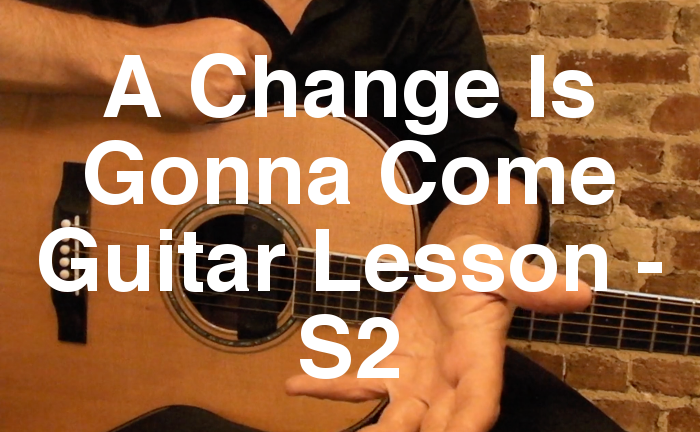A Change Is Gonna Come Guitar Lesson - S2