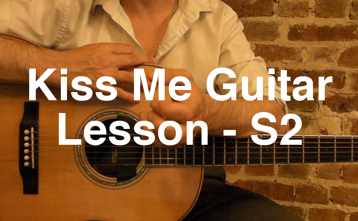 Kiss Me Guitar Lesson - S2
