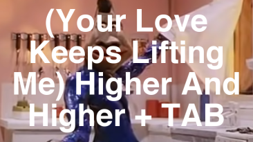 (Your Love Keeps Lifting Me) Higher And Higher + TAB
