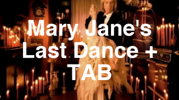 Mary Jane's Last Dance + TAB
